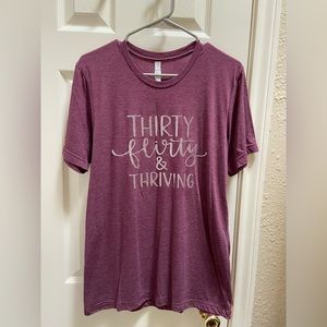 Thirty, flirty, and thriving shirt.